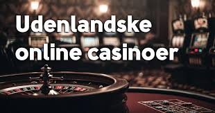 De Bedste Udenlandske Online Casinoer - Spil Sikkert og Vind Stort